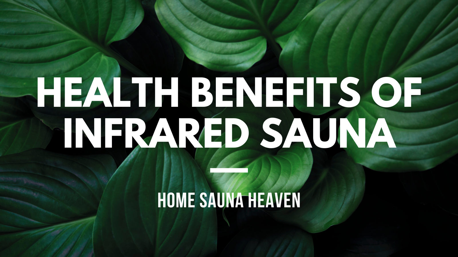 Health Benefits of Infrared Sauna - Heal Body & Relax Mind