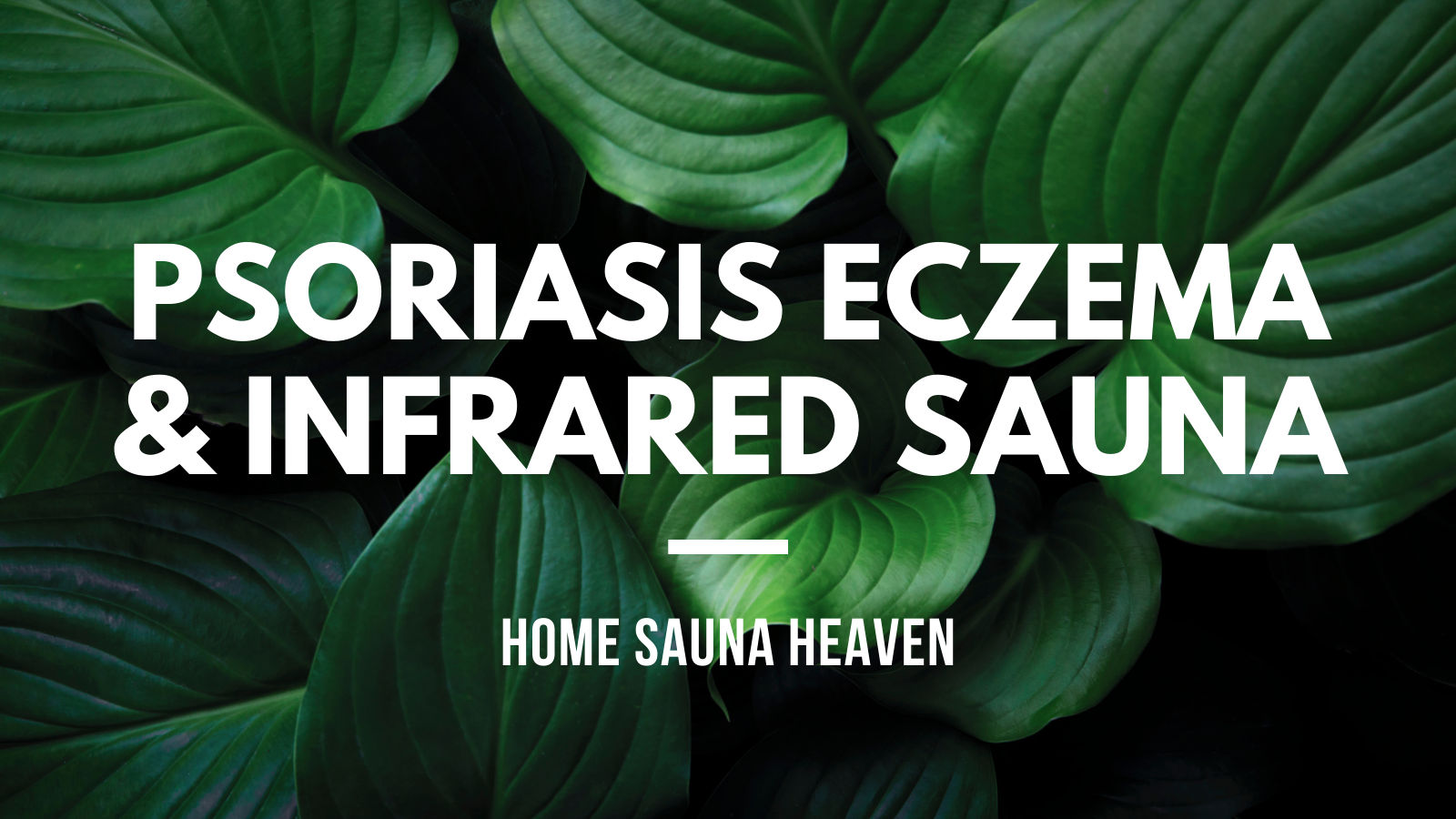 Treat Psoriasis & Eczema With Infrared Sauna, Symptom Relief